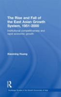 The Rise and Fall of the East Asian Growth System, 1951-2000: Institutional Competitiveness and Rapid Economic Growth 0415352126 Book Cover