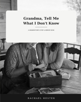 Grandma, Tell Me What I Don't Know: A Grandmother's Story & Memory Book (The Stories We Keep Collection) B0HCL81M6H Book Cover