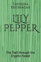 Lily Pepper: The Trail through the Cryptic Forest 1980962502 Book Cover