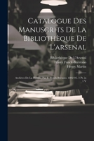 Catalogue Des Manuscrits De La Bibliothèque De L'arsenal: Archives De La Bastille, Par F. Funck-Bretano. 1892-95. 3 Pt. in 1 V 1021361445 Book Cover