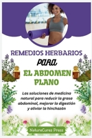 Remedios herbarios para el abdomen plano: Las soluciones de medicina natural para reducir la grasa abdominal, mejorar la digestión y aliviar la hinchazón (Spanish Edition) B0CSX9VH7Q Book Cover