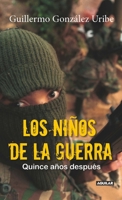 Los niños de la guerra/ Child Soldiers: Fifteen Years Later: Quince años después 9588912679 Book Cover