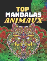 Top Mandalas Animaux: Votre Livre de Coloriage Adulte Mandalas Animaux avec 50 magnifiques mandalas a colorier adulte - Coloriage adulte anti-stress -sans bavures - Grand Format A4 B08HGZW5Y7 Book Cover