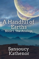 A Handful of Earths Book 1: The Analogs 1777825903 Book Cover