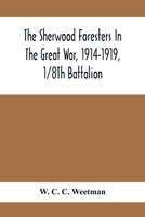 The Sherwood Foresters in the Great War 1914 - 1919 History of the 1/8th Battalion 085706584X Book Cover