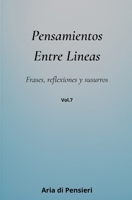 Pensamientos Entre Lineas Vol. 7: Frases, reflexiones y susurros (Spanish Edition) B0GPMYH8MS Book Cover