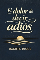 El dolor de decir adiós: Una historia de crecimiento emocional y despedidas (Spanish Edition) B0GHR5P3F1 Book Cover