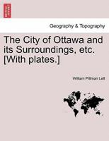 The City of Ottawa and its Surroundings, etc. [With plates.] 1241437807 Book Cover