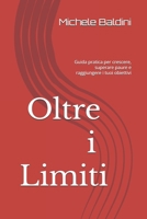 Oltre i Limiti: Guida pratica per crescere, superare paure e raggiungere i tuoi obiettivi (Italian Edition) B0FR6FSXTJ Book Cover
