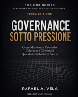 GOVERNANCE SOTTO PRESSIONE: Come Mantenere Controllo, Chiarezza e Continuità Quando la Stabilità Si Spezza (The CXO Series - Executive Playbooks for Visionary Leaders) (Italian Edition) B0HGHRMQNF Book Cover