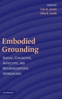 Embodied Grounding: Social, Cognitive, Affective, and Neuroscientific Approaches 0521706157 Book Cover
