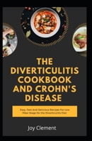 The Diverticulitis Cookbook And Crohn's Disease: Easy, Fast And Delicious Recipes For Low Fiber Stage for the Diverticulitis Diet B08HGRWB84 Book Cover