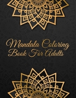Mandala Coloring Book For Adults: Color to Relax, Create and Stress Relieving, Beautiful Mandala Designs to Soothe the Soul. 50 Pages 8.5"x 11". 1670411478 Book Cover