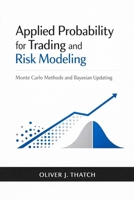 Applied Probability for Trading and Risk Modeling: Monte Carlo Methods and Bayesian Updating B0GM7XMYN2 Book Cover