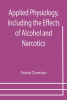 Applied physiology: Including the effects of alcohol and narcotics 9355398778 Book Cover