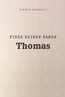 Finde Deinen Namen Thomas: Ein Rätselbuch der besonderen Art - dein Name ist der Schlüssel (German Edition) B0GFDDTPDK Book Cover