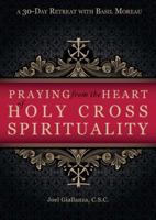 Praying from the Heart of Holy Cross Spirituality: A 30-day Retreat With Basil Moreau 1594712328 Book Cover