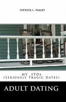 Adult Dating: My Stds (Seriously Tragic Dates) 1448677572 Book Cover