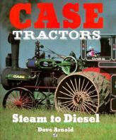 Case Tractors: Steam to Diesel 0879384085 Book Cover