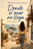 Donde el mar no llega: Una historia sobre perderse, encontrarse y elegir quedarse (Spanish Edition) B0H883YZ49 Book Cover