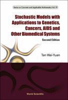 Stochastic Models with Applications to Genetics, Cancers, AIDS and Other Biomedical Systems (Series on Concrete and Applicable Mathematics) 9814390941 Book Cover