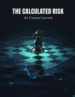 The Calculated Risk: An Unseen Current B0HF4V6KD1 Book Cover