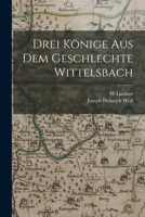 Drei Könige Aus Dem Geschlechte Wittelsbach 1018376917 Book Cover