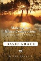 Making the Grace Connection: Living Under Grace, Vol. 1; BASIC GRACE: Basic Grace 1469908042 Book Cover