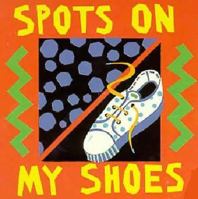 Spots on My Shoes: Early Learning Board Books 0152003134 Book Cover