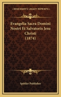 Evangelia Sacra Domini Nostri Et Salvatoris Jesu Christi (1874) 1161001964 Book Cover