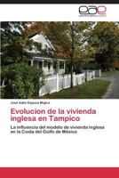 Evolucion de La Vivienda Inglesa En Tampico 3844335862 Book Cover