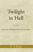 Twilight in Hell: Gothic Poems for After Dark 0738840556 Book Cover