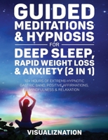Guided Meditations & Hypnosis For Deep Sleep, Rapid Weight Loss & Anxiety: 10 Hours Of Self-Hypnotic Gastric Band For Extreme Fat Burn, Positive Affirmations & Mindfulness Scripts 1801343241 Book Cover