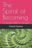 The Spiral of Becoming: A Kinder Path to Growth B0FMQ7HXYS Book Cover