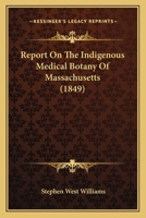 Report On The Indigenous Medical Botany Of Massachusetts 0548827559 Book Cover