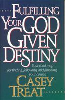 Fulfilling Your God Given Destiny: Your road map for finding, following, and finishing your course 0785227830 Book Cover