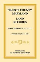 Talbot County, Maryland Land Records: Book 13, 1771-1777 1585492302 Book Cover