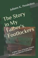 The Story in My Father's Footlockers: A WWII Story of Escape, Evasion and unexpected Friendships 1795404906 Book Cover
