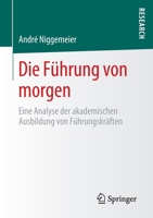 Die F?hrung Von Morgen : Eine Analyse der Akademischen Ausbildung Von F?hrungskr?ften 3658304162 Book Cover