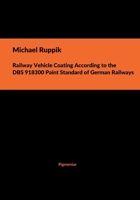 Railway Vehicle Coating According to the DBS 918300 Paint Standard of German Railways 3945692504 Book Cover