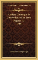 Analyse Chimique Et Concordance Des Trois Regnes V3 (1786) 1166484254 Book Cover