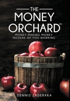 The Money Orchard: Money Making Money Instead of You Working 1737398206 Book Cover