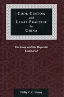 Code, Custom, and Legal Practice in China: The Qing and the Republic Compared 0804741115 Book Cover
