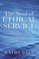The Soul of Ethical Service: Seven Qualities to Embrace in Your Professional Healing Relationships B0B4FJV65Q Book Cover