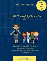 Early fractions activity book for kids of ages of 5 and up: Practice for kids with shapes coloring, fractions matching and identifying and more B089LYGYD8 Book Cover