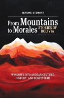 From Mountains to Morales, Stories of Bolivia: Windows Into Andean Culture, History, and Ecosystems 0996487921 Book Cover