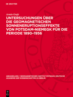 Untersuchungen Über Die Geomagnetischen Sonneneruptionseffekte Von Potsdam-Niemegk Für Die Periode 1890-1956 3112787420 Book Cover