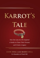 Karrot's Tale: How the Loss of a Pet Inspired a Family to Chase Their Dreams and Create a Legacy 1647186730 Book Cover