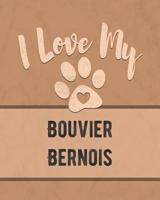 I Love My Bouvier Bernois: Keep Track of Your Dog's Life, Vet, Health, Medical, Vaccinations and More for the Pet You Love 1074561414 Book Cover