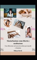 Masturbazione come libertà e meditazione: Una riflessione sul sesso da solista per maschi e femmine null Book Cover